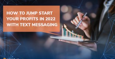 How to Jump Start Your Profits in 2022 with Text Messaging