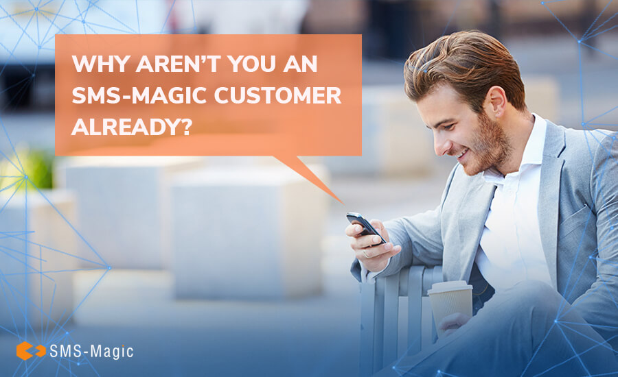 Why Aren’t You an SMS-Magic Customer Already